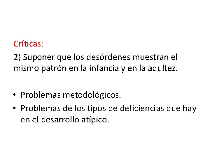 Críticas: 2) Suponer que los desórdenes muestran el mismo patrón en la infancia y