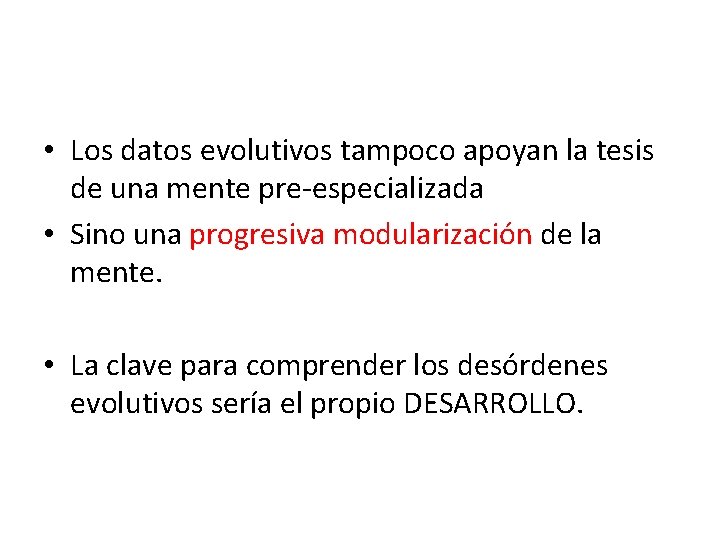  • Los datos evolutivos tampoco apoyan la tesis de una mente pre-especializada •