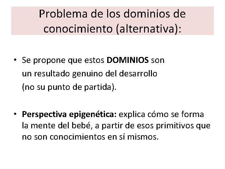 Problema de los dominios de conocimiento (alternativa): • Se propone que estos DOMINIOS son