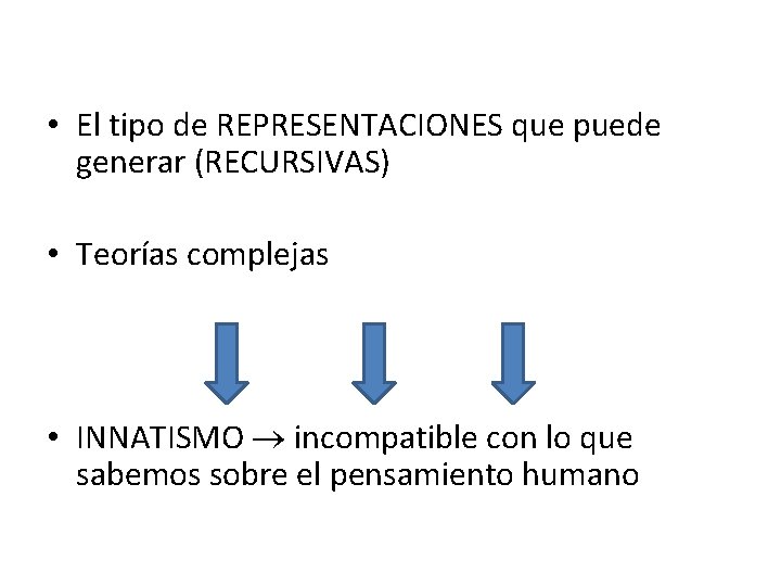  • El tipo de REPRESENTACIONES que puede generar (RECURSIVAS) • Teorías complejas •
