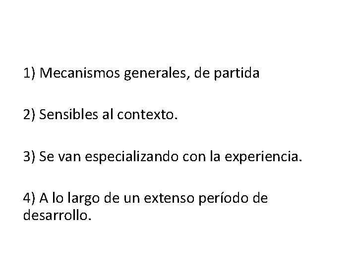 1) Mecanismos generales, de partida 2) Sensibles al contexto. 3) Se van especializando con