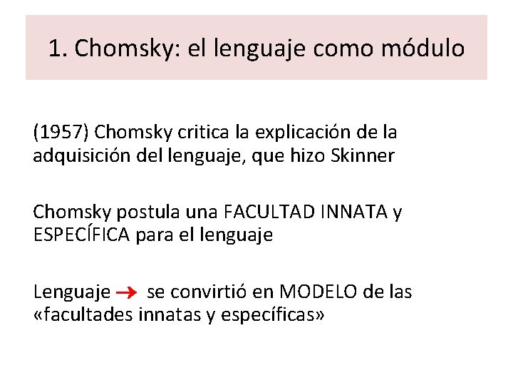 1. Chomsky: el lenguaje como módulo (1957) Chomsky critica la explicación de la adquisición