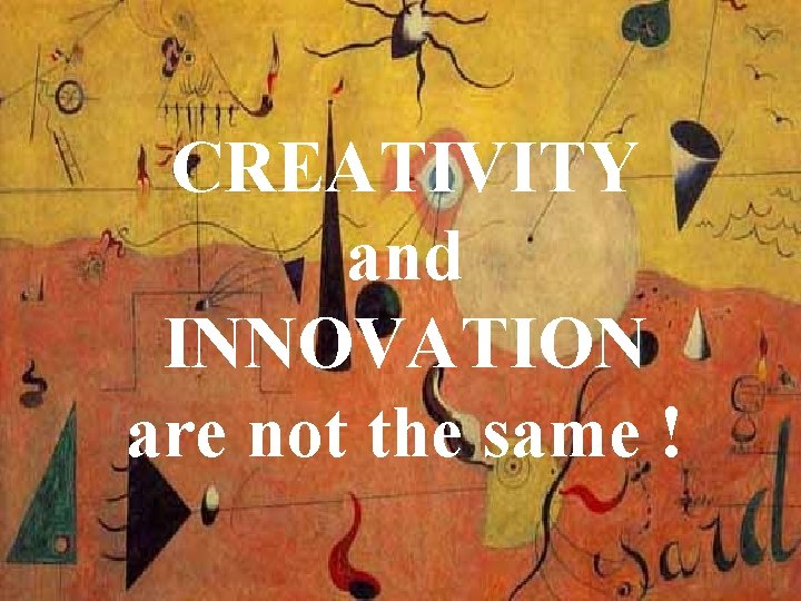 CREATIVITY and INNOVATION are not the same ! 