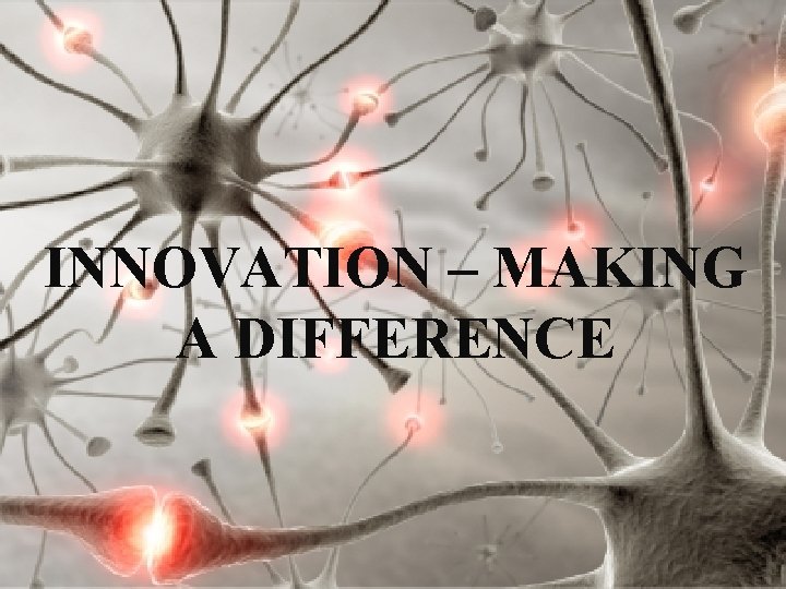 INNOVATION – MAKING A DIFFERENCE 