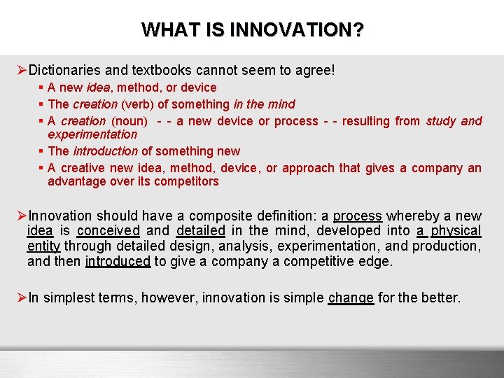 WHAT IS INNOVATION? ØDictionaries and textbooks cannot seem to agree! § A new idea,