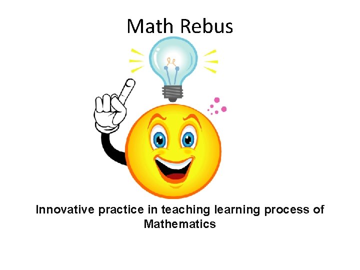 Math Rebus Innovative practice in teaching learning process of Mathematics 