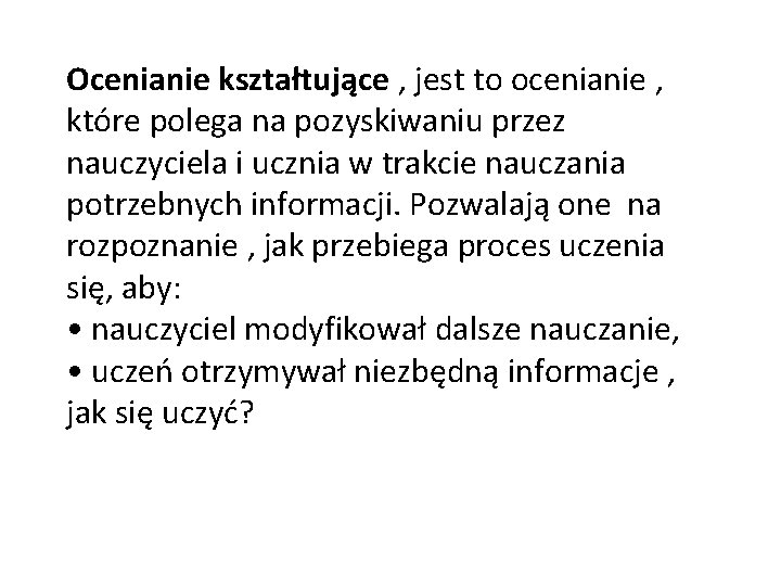 Ocenianie kształtujące , jest to ocenianie , które polega na pozyskiwaniu przez nauczyciela i