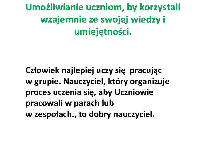 Umożliwianie uczniom, by korzystali wzajemnie ze swojej wiedzy i umiejętności. Człowiek najlepiej uczy się