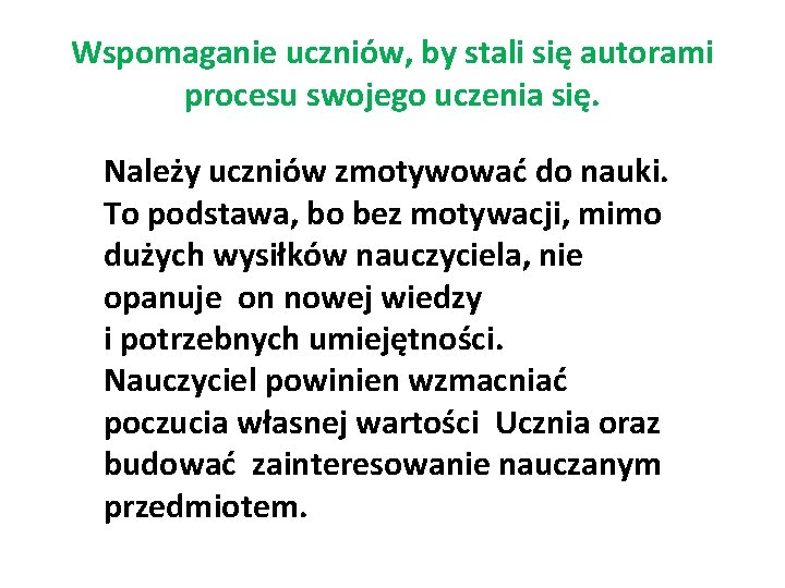 Wspomaganie uczniów, by stali się autorami procesu swojego uczenia się. Należy uczniów zmotywować do