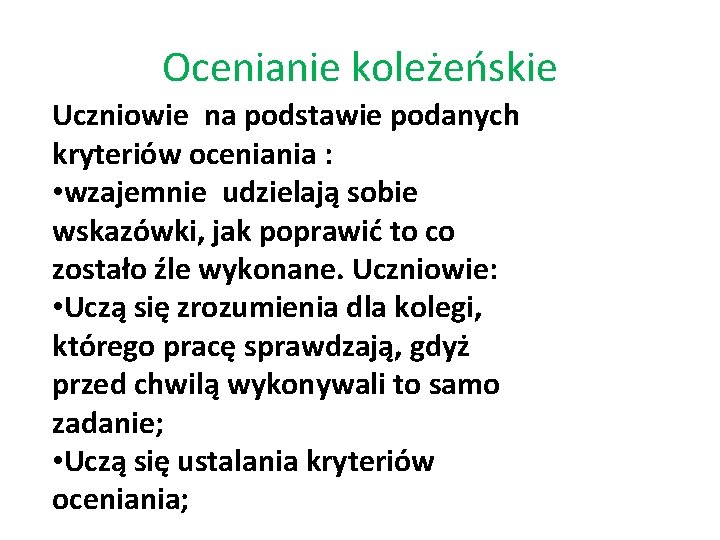 Ocenianie koleżeńskie Uczniowie na podstawie podanych kryteriów oceniania : • wzajemnie udzielają sobie wskazówki,