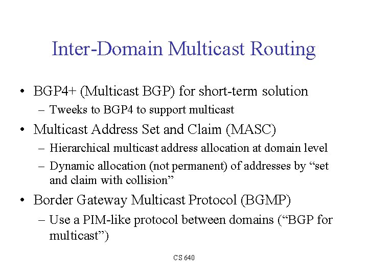 Inter-Domain Multicast Routing • BGP 4+ (Multicast BGP) for short-term solution – Tweeks to