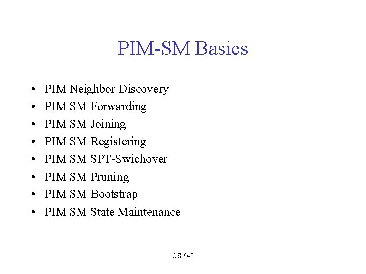 PIM-SM Basics • • PIM Neighbor Discovery PIM SM Forwarding PIM SM Joining PIM