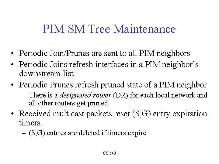 PIM SM Tree Maintenance • Periodic Join/Prunes are sent to all PIM neighbors •