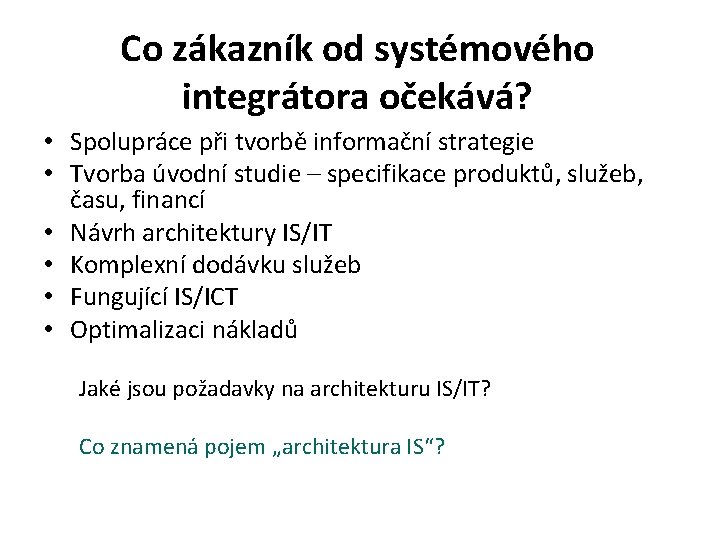 Co zákazník od systémového integrátora očekává? • Spolupráce při tvorbě informační strategie • Tvorba