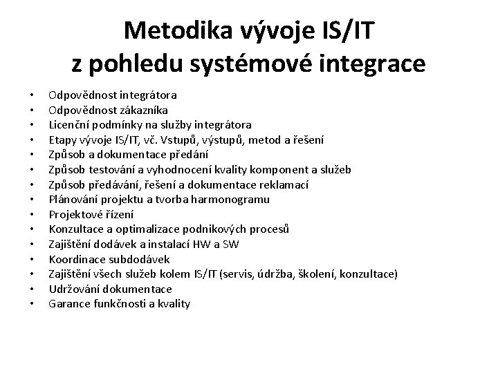 Metodika vývoje IS/IT z pohledu systémové integrace • • • • Odpovědnost integrátora Odpovědnost