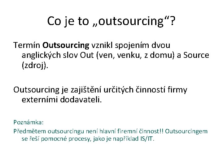 Co je to „outsourcing“? Termín Outsourcing vznikl spojením dvou anglických slov Out (ven, venku,