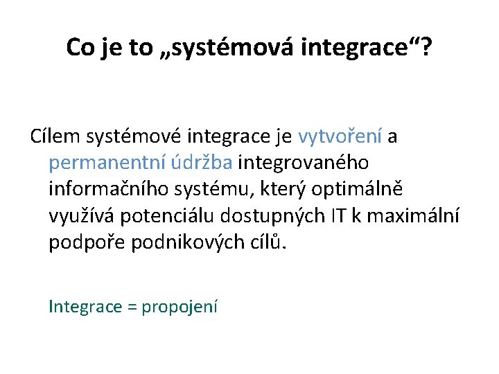 Co je to „systémová integrace“? Cílem systémové integrace je vytvoření a permanentní údržba integrovaného