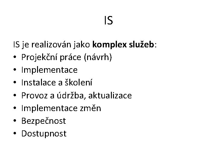 IS IS je realizován jako komplex služeb: • Projekční práce (návrh) • Implementace •