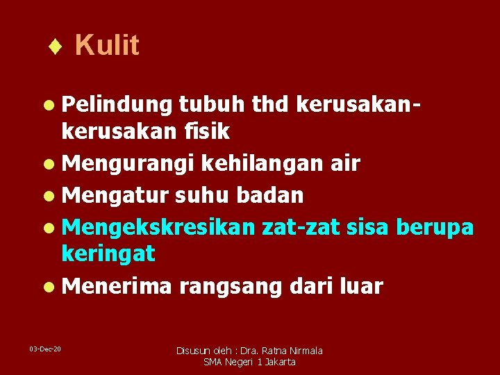 ¨ Kulit l Pelindung tubuh thd kerusakan fisik l Mengurangi kehilangan air l Mengatur