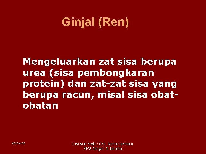 Ginjal (Ren) Mengeluarkan zat sisa berupa urea (sisa pembongkaran protein) dan zat-zat sisa yang