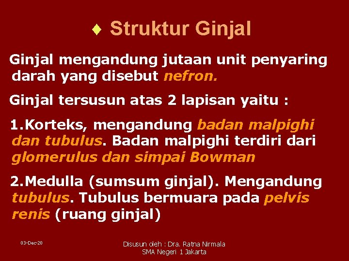 ¨ Struktur Ginjal mengandung jutaan unit penyaring darah yang disebut nefron. Ginjal tersusun atas