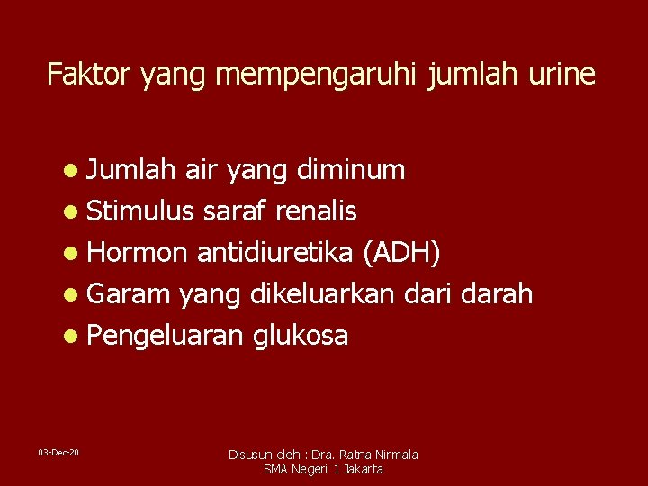 Faktor yang mempengaruhi jumlah urine l Jumlah air yang diminum l Stimulus saraf renalis