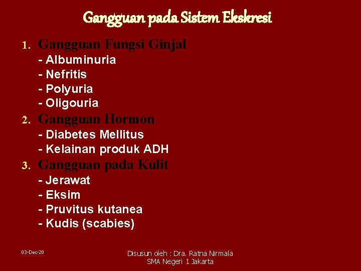 Gangguan pada Sistem Ekskresi 1. Gangguan Fungsi Ginjal - Albuminuria - Nefritis - Polyuria