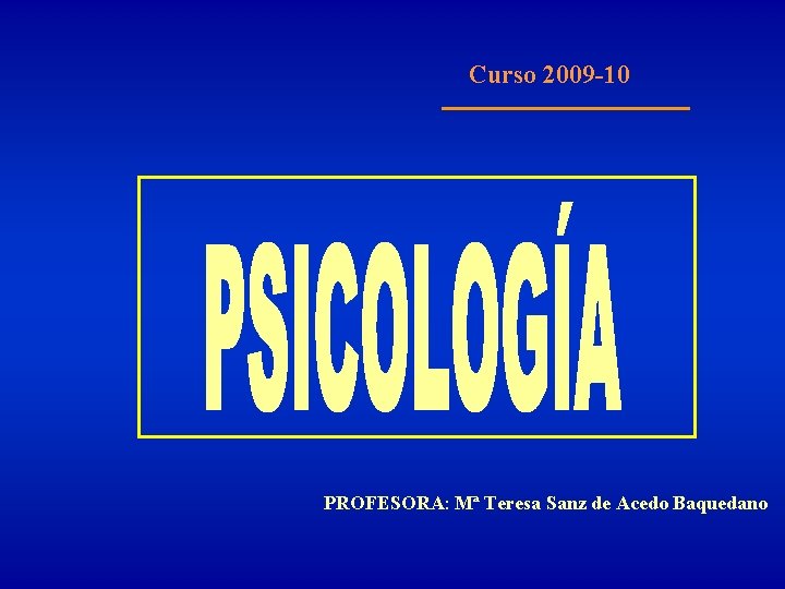 Curso 2009 -10 PROFESORA: Mª Teresa Sanz de Acedo Baquedano 
