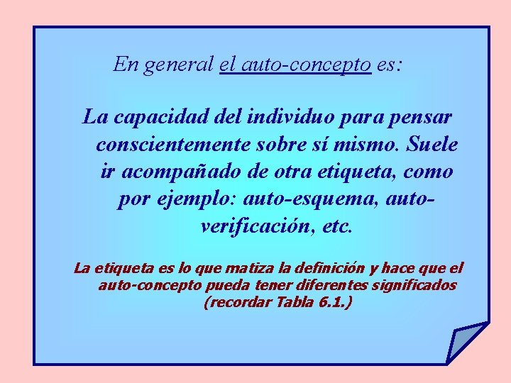 En general el auto-concepto es: La capacidad del individuo para pensar conscientemente sobre sí