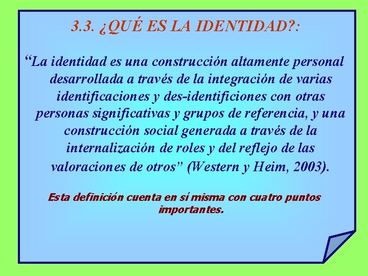 3. 3. ¿QUÉ ES LA IDENTIDAD? : “La identidad es una construcción altamente personal