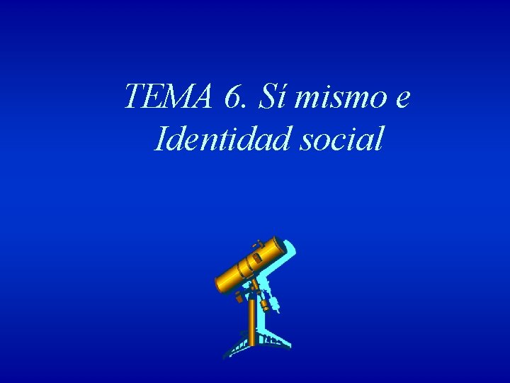 TEMA 6. Sí mismo e Identidad social 