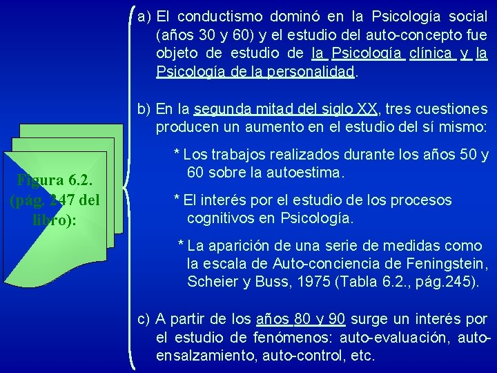 a) El conductismo dominó en la Psicología social (años 30 y 60) y el