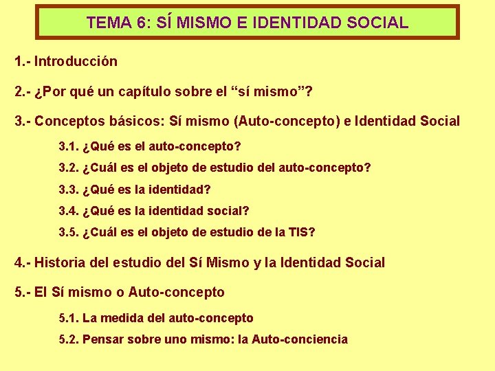 TEMA 6: SÍ MISMO E IDENTIDAD SOCIAL 1. - Introducción 2. - ¿Por qué