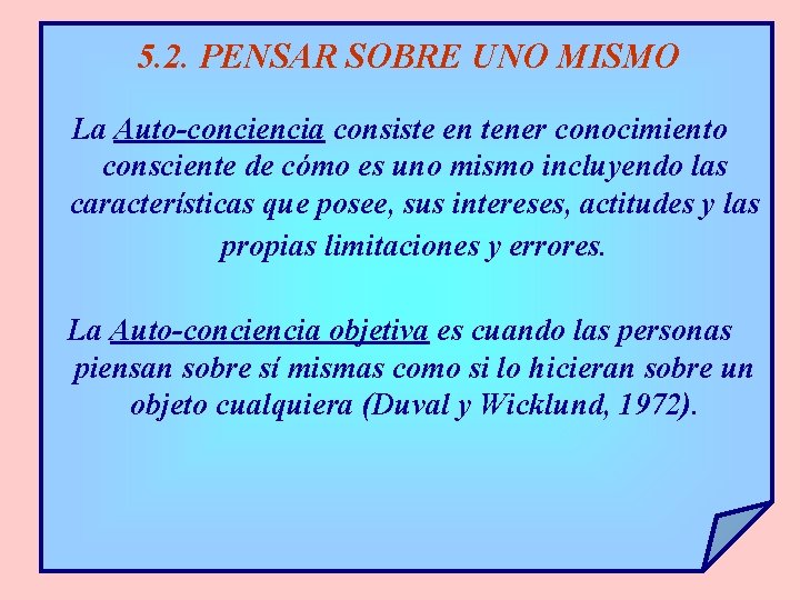 5. 2. PENSAR SOBRE UNO MISMO La Auto-conciencia consiste en tener conocimiento consciente de