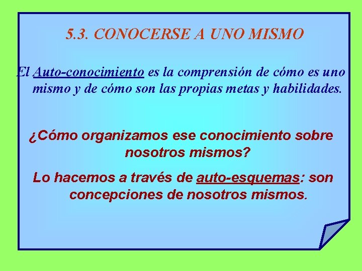 5. 3. CONOCERSE A UNO MISMO El Auto-conocimiento es la comprensión de cómo es