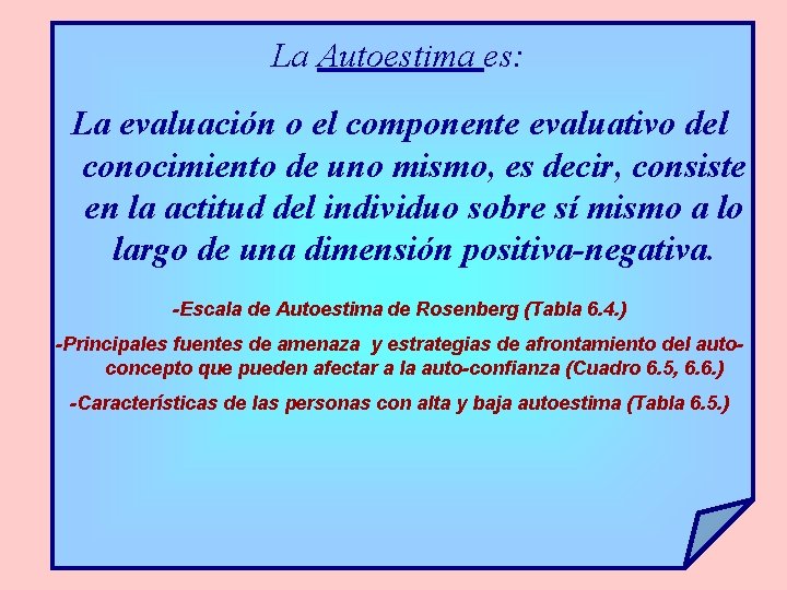 La Autoestima es: La evaluación o el componente evaluativo del conocimiento de uno mismo,