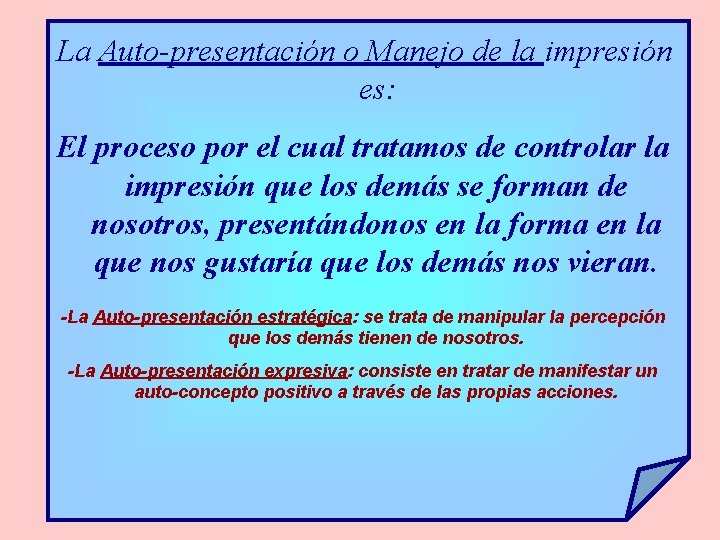 La Auto-presentación o Manejo de la impresión es: El proceso por el cual tratamos
