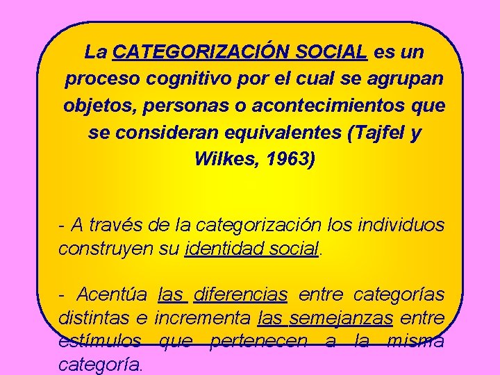La CATEGORIZACIÓN SOCIAL es un proceso cognitivo por el cual se agrupan objetos, personas
