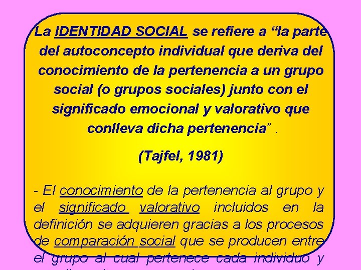 La IDENTIDAD SOCIAL se refiere a “la parte del autoconcepto individual que deriva del