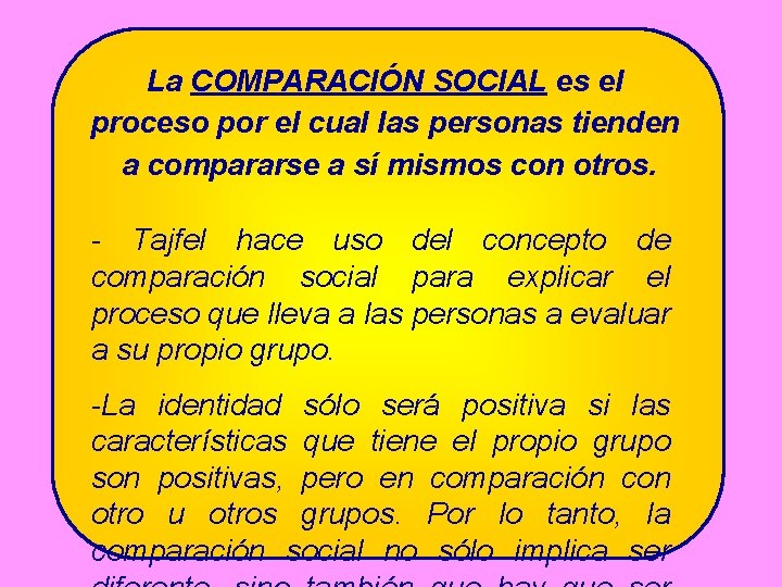 La COMPARACIÓN SOCIAL es el proceso por el cual las personas tienden a compararse