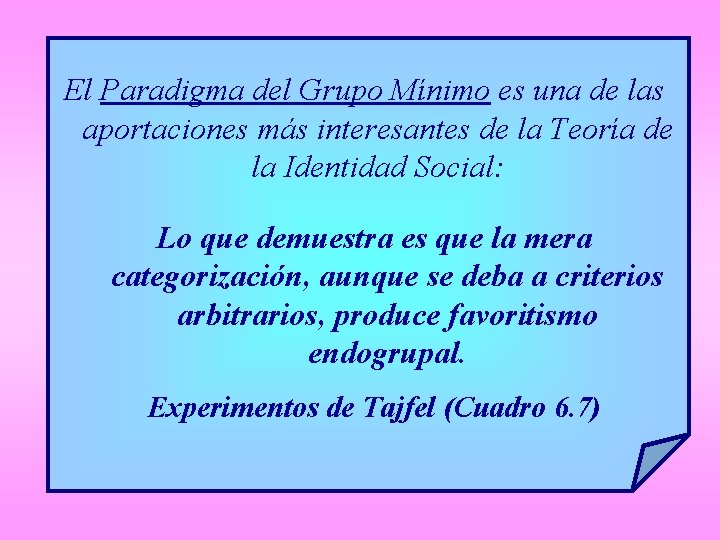 El Paradigma del Grupo Mínimo es una de las aportaciones más interesantes de la