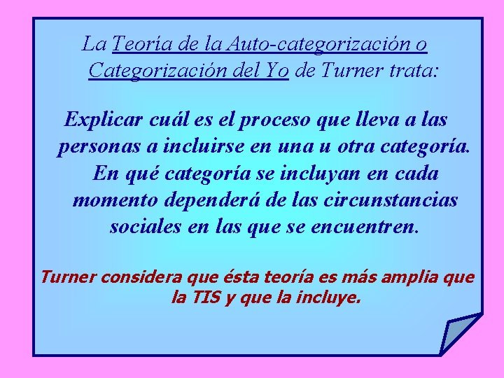 La Teoría de la Auto-categorización o Categorización del Yo de Turner trata: Explicar cuál