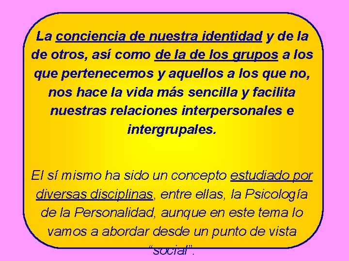 La conciencia de nuestra identidad y de la de otros, así como de la