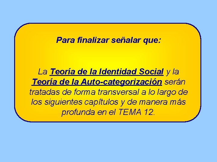 Para finalizar señalar que: La Teoría de la Identidad Social y la Teoría de