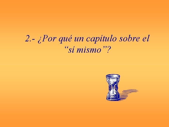 2. - ¿Por qué un capítulo sobre el “sí mismo”? 