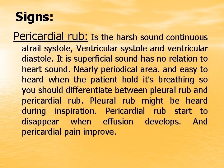 Signs: Pericardial rub: Is the harsh sound continuous atrail systole, Ventricular systole and ventricular