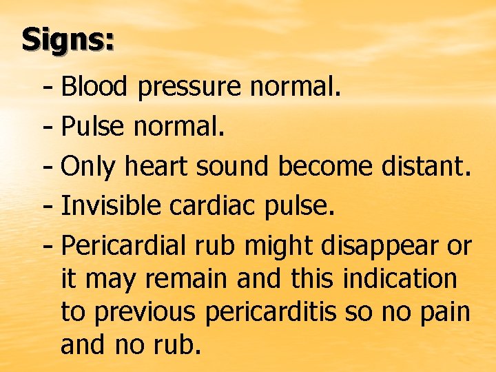 Signs: - Blood pressure normal. - Pulse normal. - Only heart sound become distant.