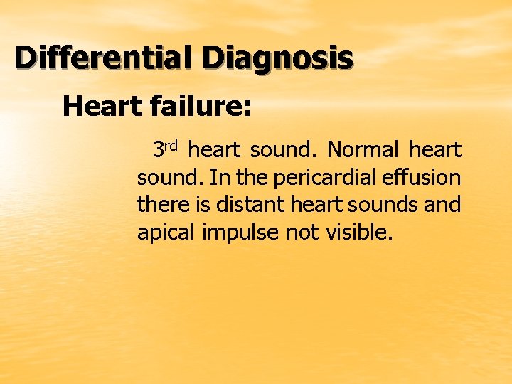 Differential Diagnosis Heart failure: 3 rd heart sound. Normal heart sound. In the pericardial
