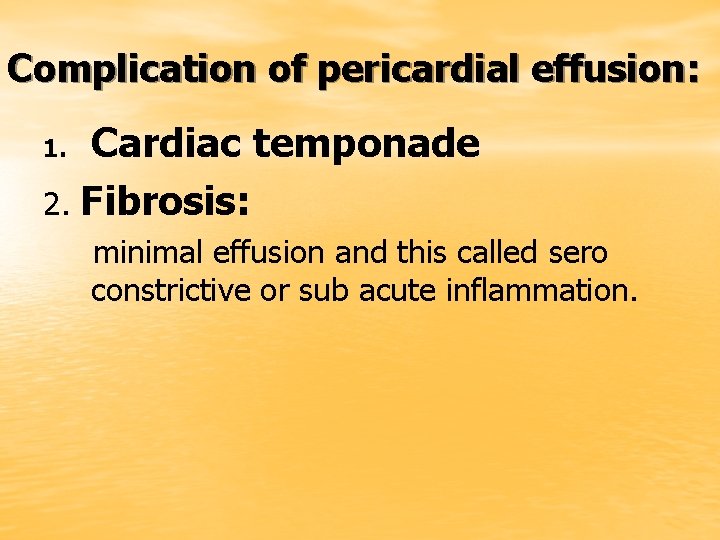 Complication of pericardial effusion: Cardiac temponade 2. Fibrosis: 1. minimal effusion and this called