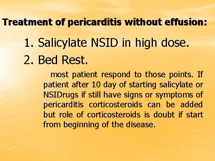 Treatment of pericarditis without effusion: 1. Salicylate NSID in high dose. 2. Bed Rest.